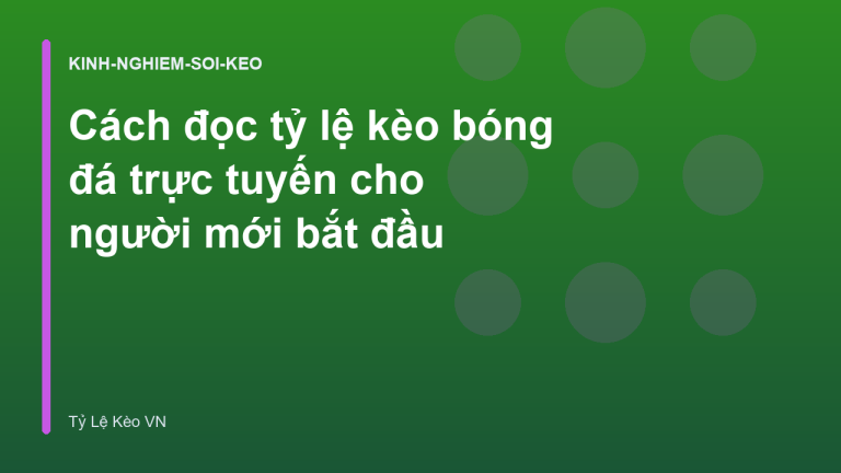 Cách đọc tỷ lệ kèo bóng đá trực tuyến cho người mới bắt đầu