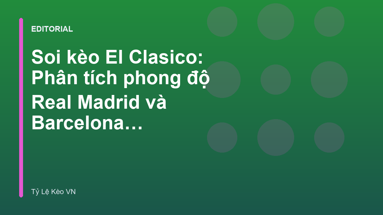 Trận đấu El Clasico giữa Real Madrid và Barcelona
