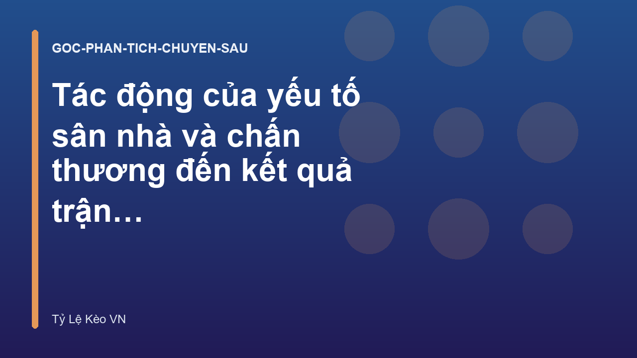 Tác động của yếu tố sân nhà và chấn thương đến kết quả trận đấu - Phân tích chuyên sâu bóng đá